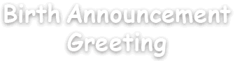Birth Announcement Greeting